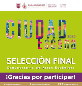 CIUDAD ESCENA Convocatoria de Artes Escénicas 2025. Selección final. ¡Gracias por participar!